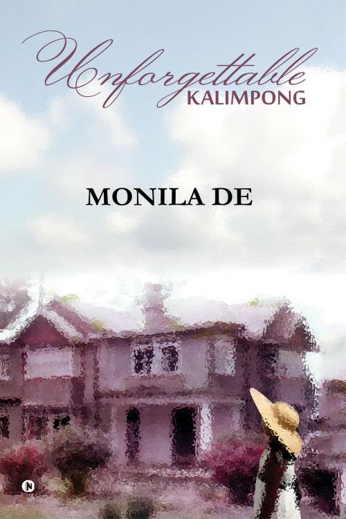 Cover of the book Unforgettable Kalimpong by Monila De, Notion Press