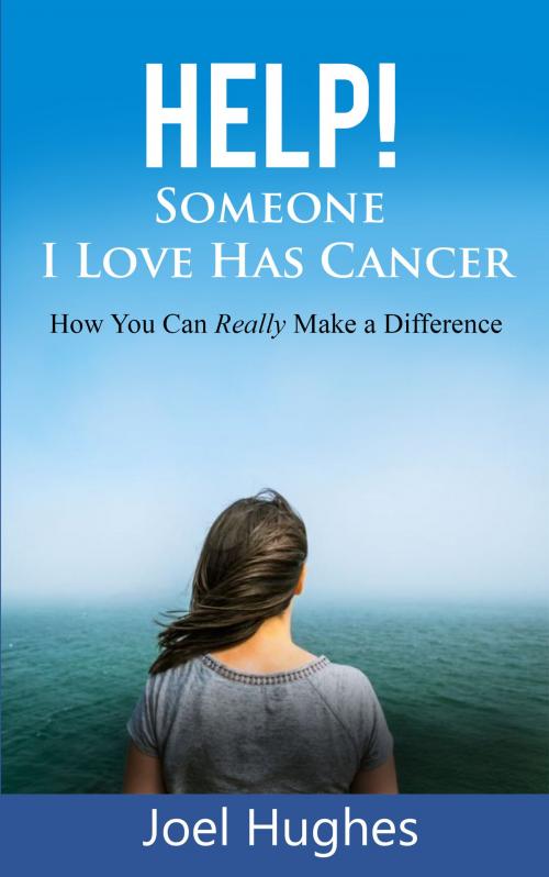 Cover of the book HELP! Someone I Love Has Cancer by Joel Hughes, Joel Hughes