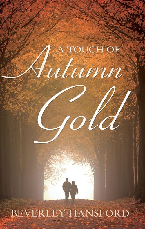 Cover of the book A Touch of Autumn Gold by Beverley Hansford, Troubador Publishing Ltd