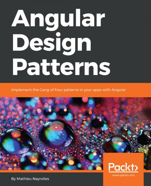 Cover of the book Angular Design Patterns by Mathieu Nayrolles, Packt Publishing