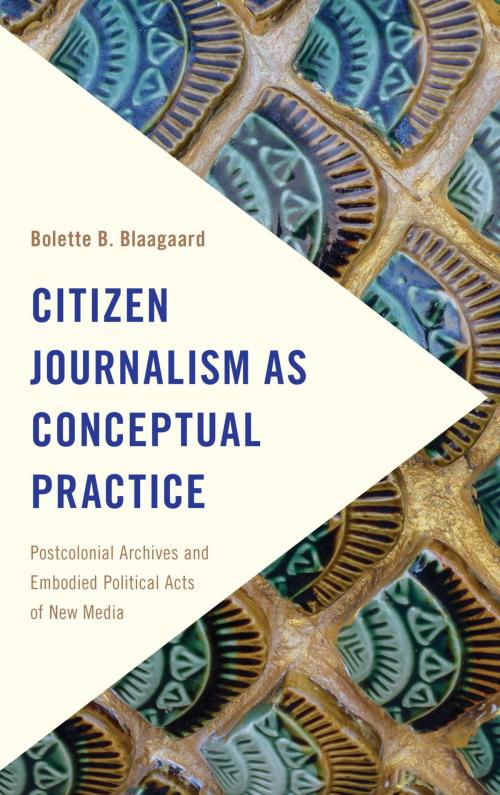 Cover of the book Citizen Journalism as Conceptual Practice by Bolette B. Blaagaard, Rowman & Littlefield International