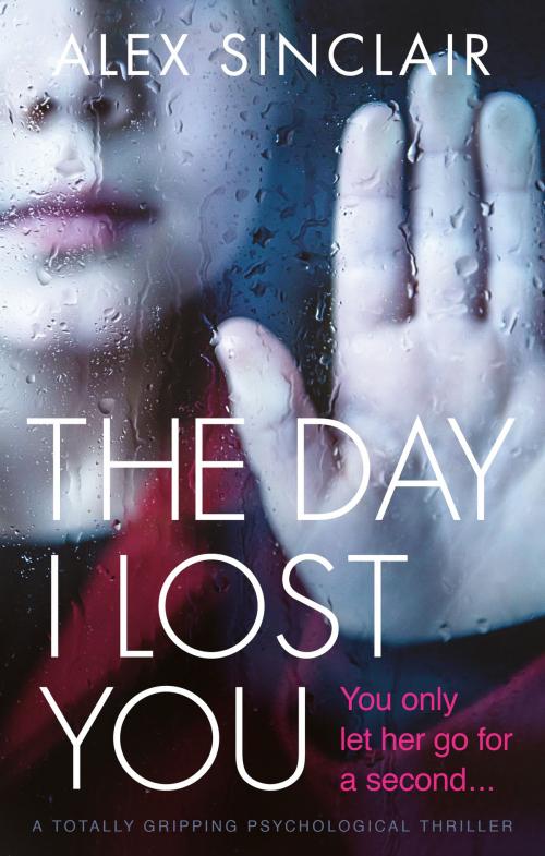 Cover of the book The Day I Lost You by Alex Sinclair, Bookouture