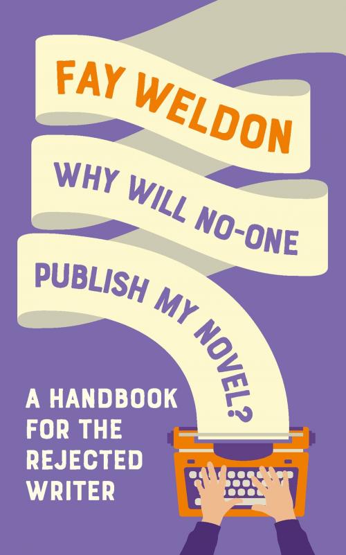 Cover of the book Why Will No-One Publish My Novel? by Fay Weldon, Head of Zeus