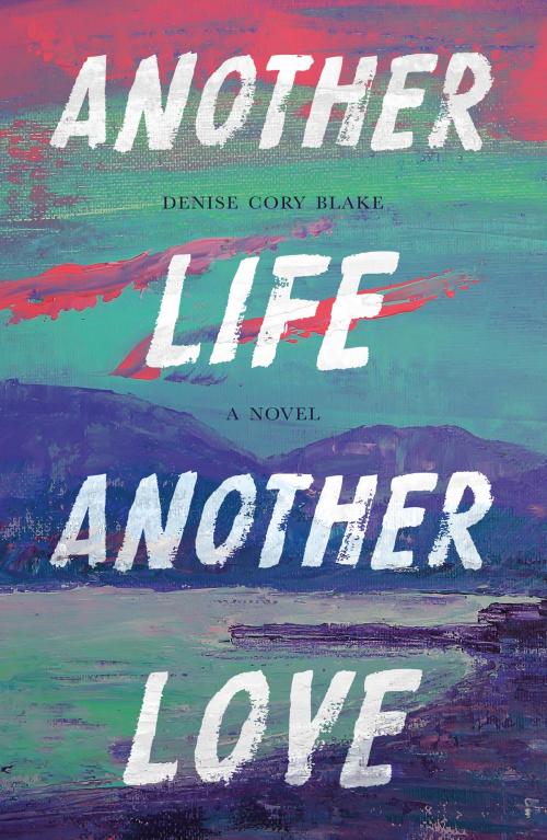 Cover of the book Another Life, Another Love by Denise Cory Blake, Troubador Publishing Ltd