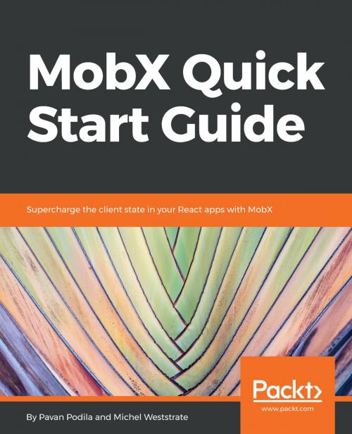 Cover of the book MobX Quick Start Guide by Pavan Podila, Michel Weststrate, Packt Publishing