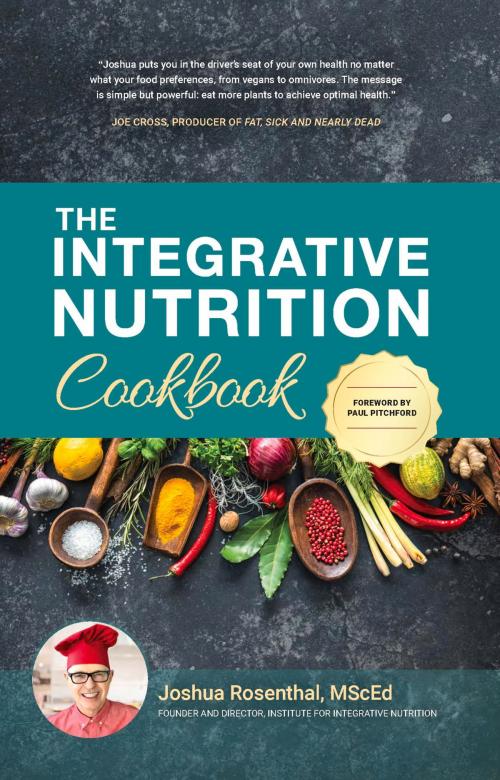 Cover of the book The Integrative Nutrition Cookbook by Joshua Rosenthal, Integrative Nutrition Inc.