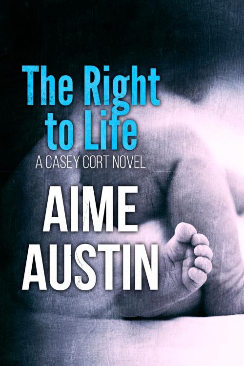 Cover of the book The Right to Life by Aime Austin, Penner Media Group, LLC