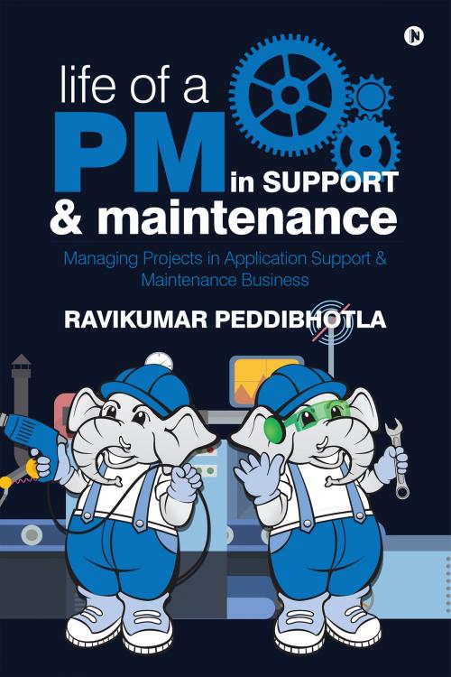 Cover of the book Life of a PM in Support & Maintenance by Ravikumar Peddibhotla, Notion Press