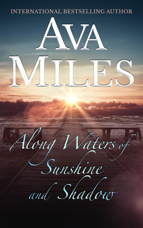 Cover of the book Along Waters of Sunshine and Shadow by Ava Miles, Ava Miles Inc.