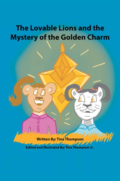 Cover of the book The Lovable Lions and the Mystery of the Golden Charm by Tina Thompson, Xlibris US