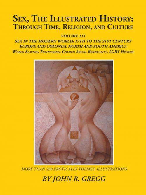 Cover of the book Sex, the Illustrated History: Through Time, Religion, and Culture by John R. Gregg, Xlibris US