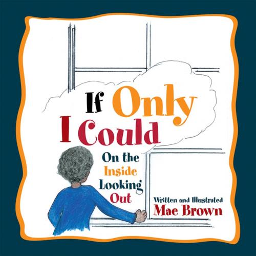 Cover of the book If Only I Could by Mae Brown, Xlibris US