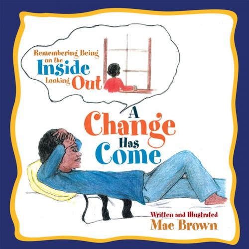 Cover of the book A Change Has Come by Mae Brown, Xlibris US