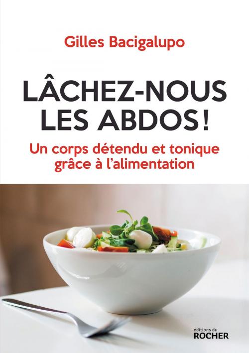 Cover of the book Lâchez-nous les abdos ! by Gilles Bacigalupo, Editions du Rocher