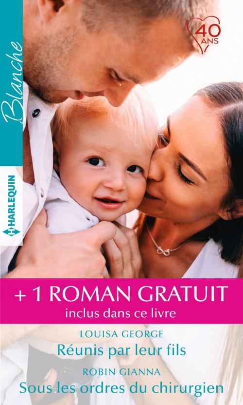 Cover of the book Réunis par leur fils - Sous les ordres du chirurgien - Un médecin si séduisant by Louisa George, Robin Gianna, Dianne Drake, Harlequin