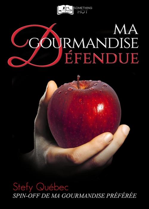 Cover of the book Ma Gourmandise Défendue by Stefy Québec, Something Else Editions