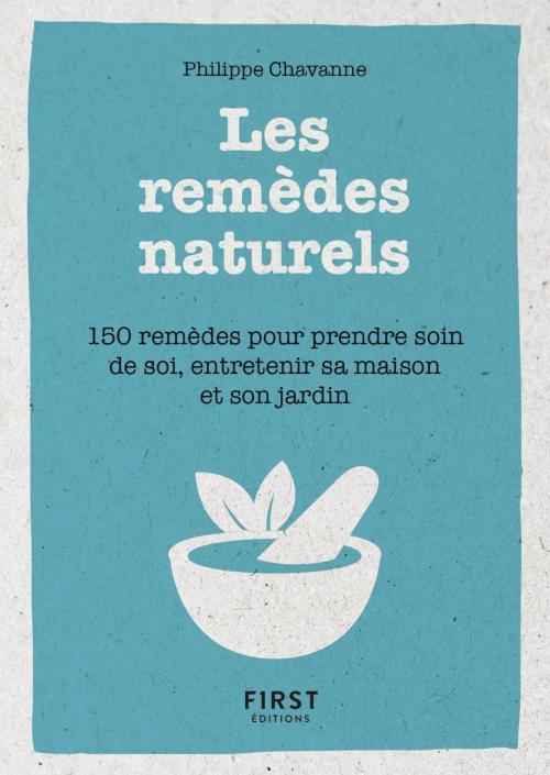 Cover of the book Petit Livre de - Les remèdes au naturels - 150 remèdes pour prendre soin de soi, entretenir sa maison et son jardin by Philippe CHAVANNE, edi8