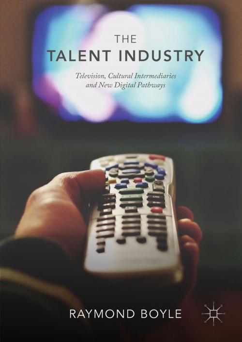 Cover of the book The Talent Industry by Raymond Boyle, Springer International Publishing