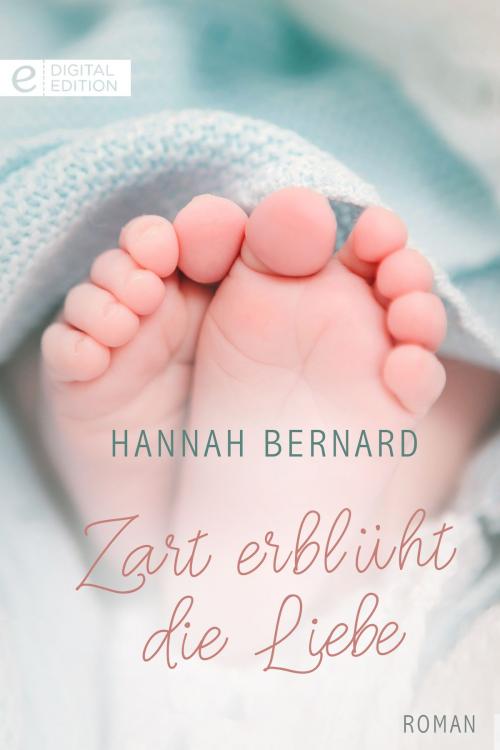 Cover of the book Zart erblüht die Liebe by Hannah Bernard, CORA Verlag