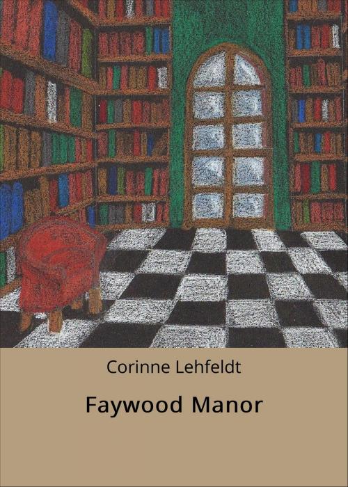 Cover of the book Faywood Manor by Corinne Lehfeldt, neobooks