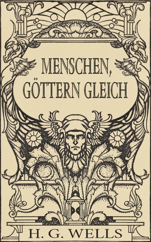 Cover of the book Menschen, Göttern gleich (Roman) by H. G. Wells, epubli