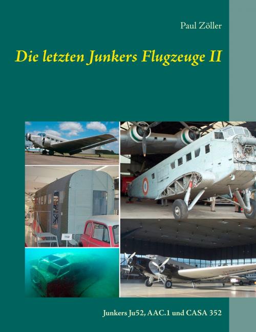 Cover of the book Die letzten Junkers Flugzeuge II by Paul Zöller, Books on Demand