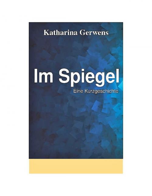 Cover of the book Im Spiegel by Katharina Gerwens, Books on Demand