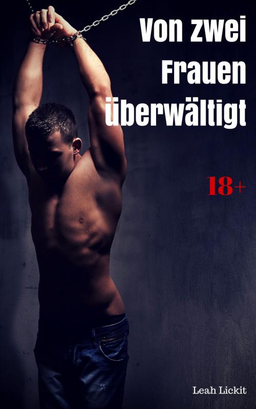 Cover of the book Von zwei Frauen überwältigt by Leah Lickit, like-erotica