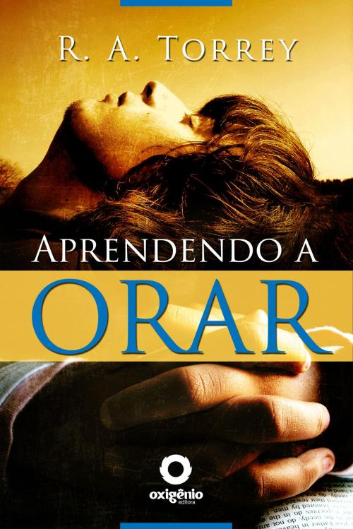 Cover of the book Aprendendo a orar by R.A. Torrey, Editora Oxigênio