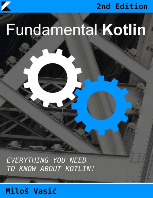 Cover of the book Fundamental Kotlin 2nd Edition: Everything You Need to Know About Kotlin by Miloš Vasić, Miloš Vasić
