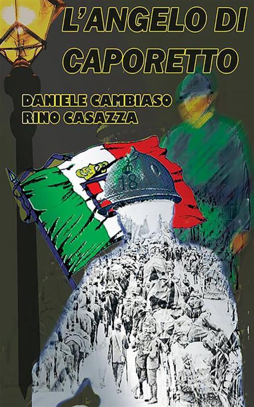 Cover of the book L'Angelo di Caporetto by Rino Casazza, Daniele Cambiaso, Youcanprint