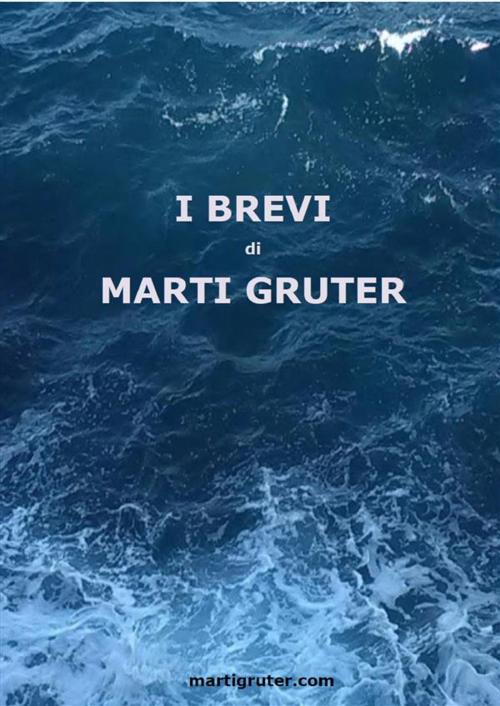 Cover of the book I BREVI di Marti Gruter by Marti Gruter, Marti Gruter