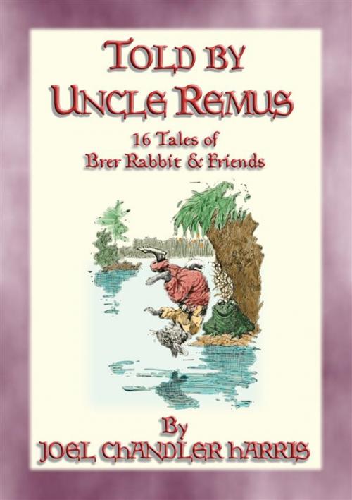 Cover of the book TOLD BY UNCLE REMUS - 16 tales of Brer Rabbit and Friends by Joel Chandler Harris, Illustrated by A. B. Frost, J. M. Conde and Frank Uerbeck., Abela Publishing