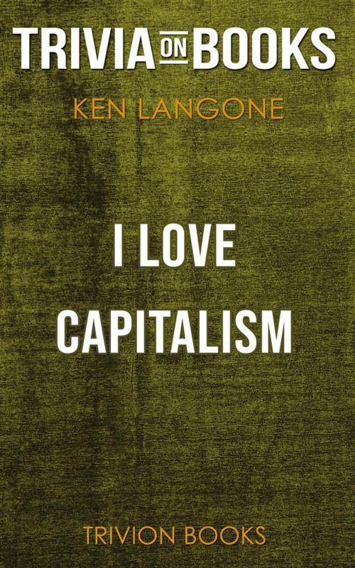 Cover of the book I Love Capitalism! by Ken Langone (Trivia-On-Books) by Trivion Books, Trivion Books