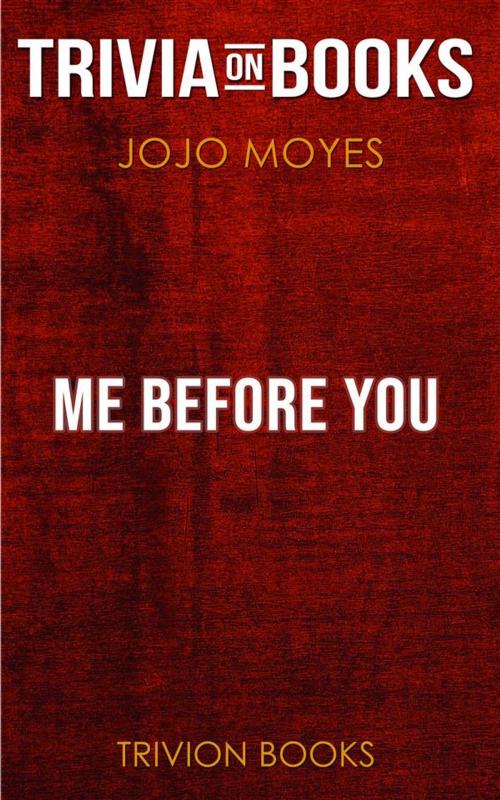 Cover of the book Me Before You by Jojo Moyes (Trivia-On-Books) by Trivion Books, Trivion Books