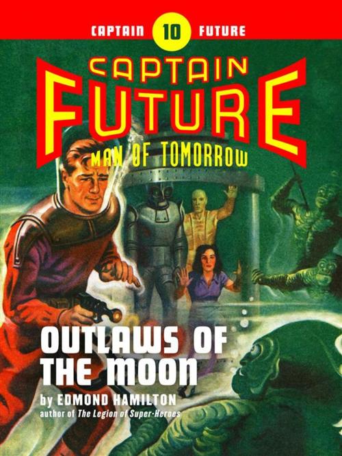 Cover of the book Captain Future #10: Outlaws of the Moon by Edmond Hamilton, Thrilling