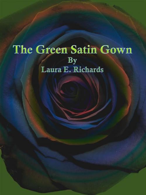 Cover of the book The Green Satin Gown by Laura E. Richards, Publisher s11838