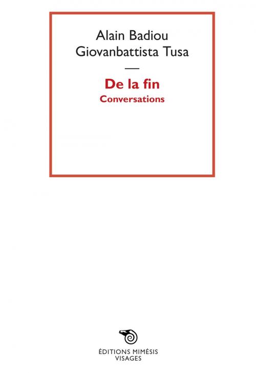 Cover of the book De la fin by Alain Badiou, Giovanbattista Tusa, Éditions Mimésis