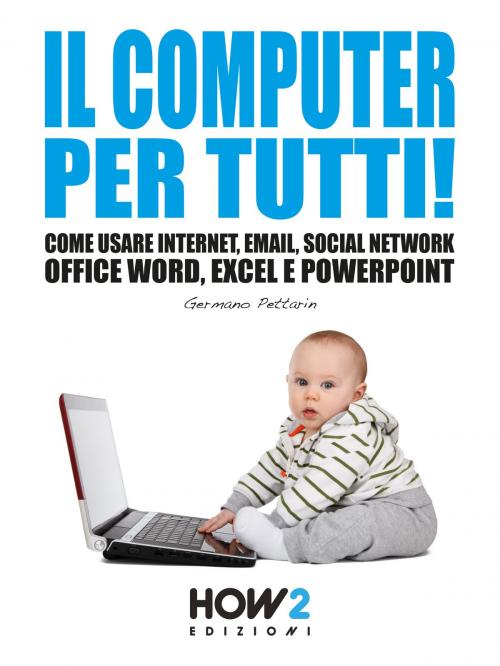 Cover of the book IL COMPUTER PER TUTTI! by Germano Pettarin, HOW2 Edizioni