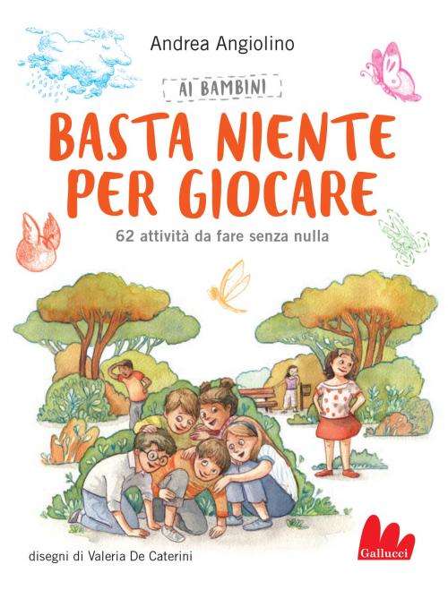 Cover of the book Ai bambini basta niente per giocare by Andrea Angiolino, Valeria De Caterini, Gallucci