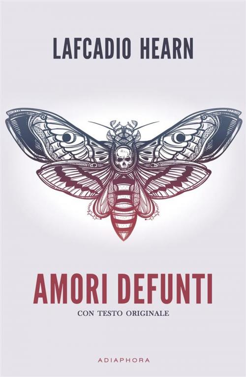 Cover of the book Amori defunti by Lafcadio Hearn, Adiaphora Edizioni