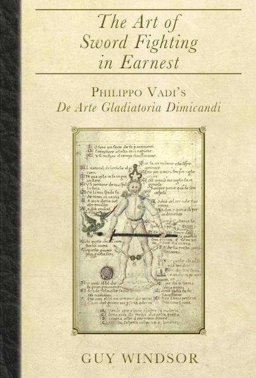 Cover of the book The Art of Sword Fighting in Earnest by Guy Windsor, Philippo Vadi, Swordschool Ltd