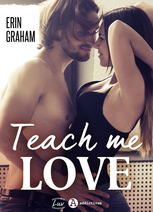 Cover of the book Teach Me Love by Erin Graham, Addictives – Luv