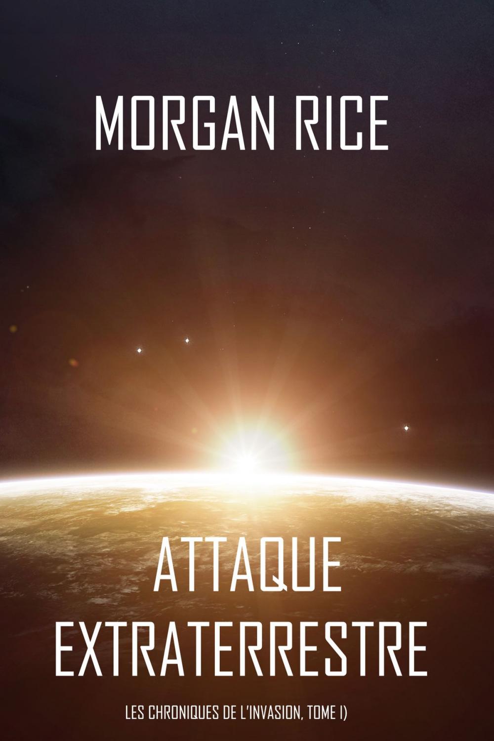 Big bigCover of Attaque Extraterrestre (Les Chroniques de l’Invasion, Tome I) : Un Thriller de Science-fiction