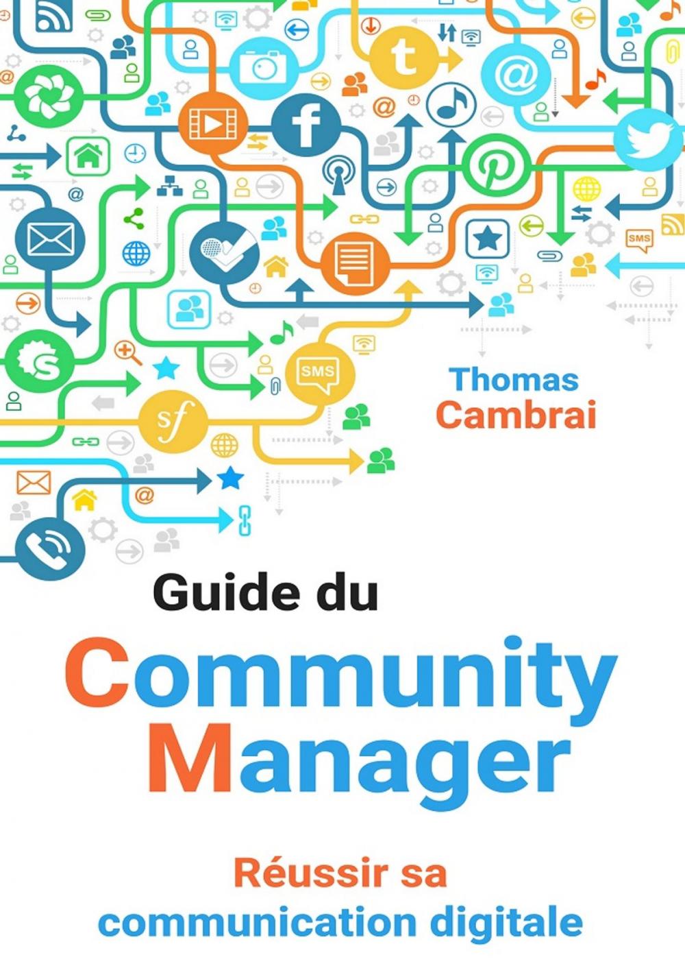 Big bigCover of Guide du Community Manager : Réussir sa communication digitale