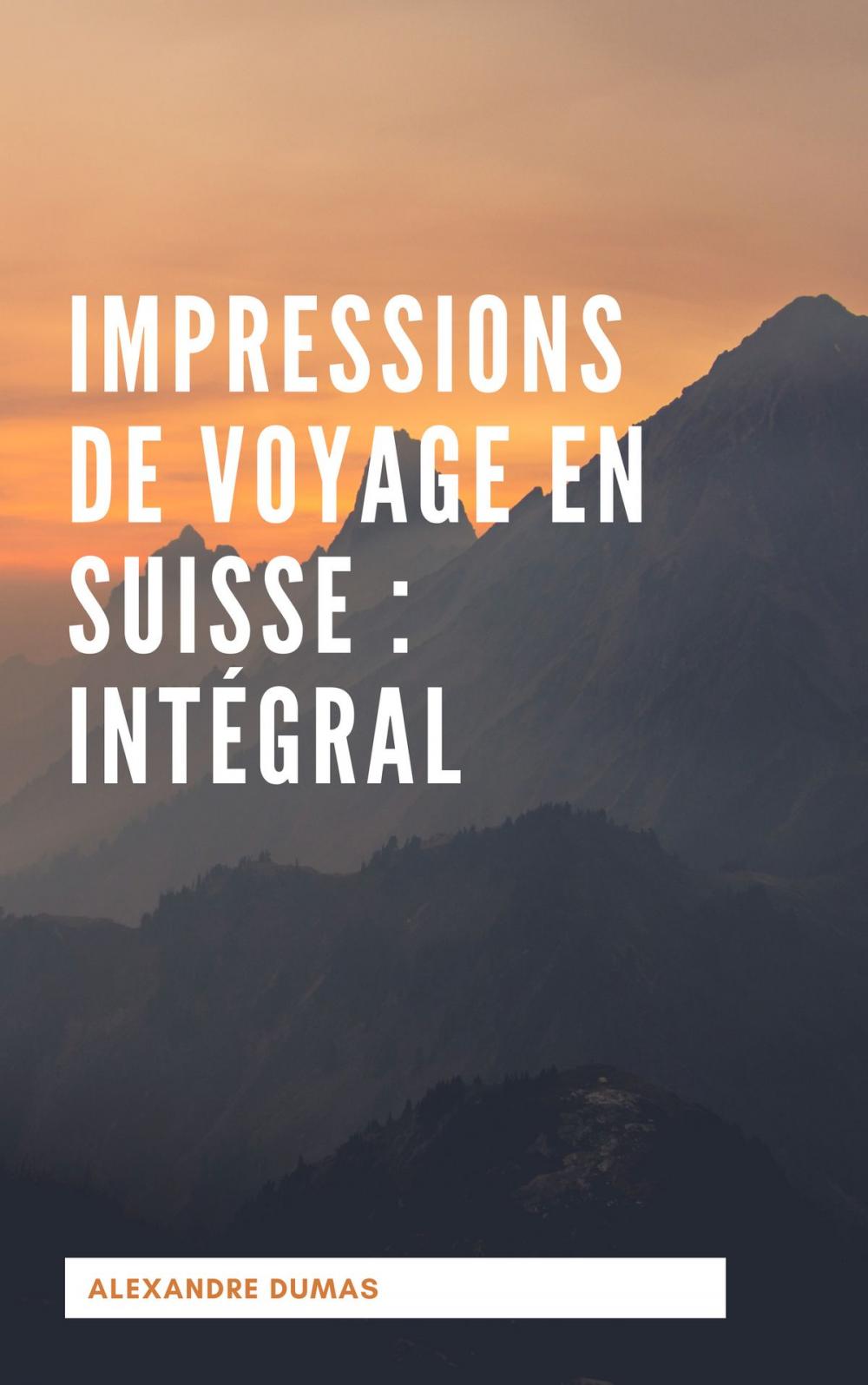 Big bigCover of Impressions de voyage en Suisse : Intégral