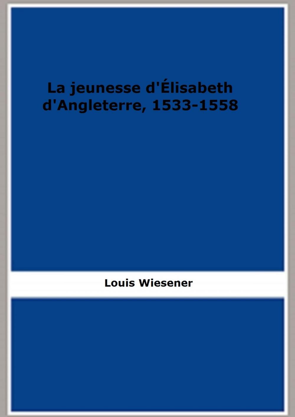 Big bigCover of La Jeunesse d'Élisabeth d'Angleterre, 1533-1558