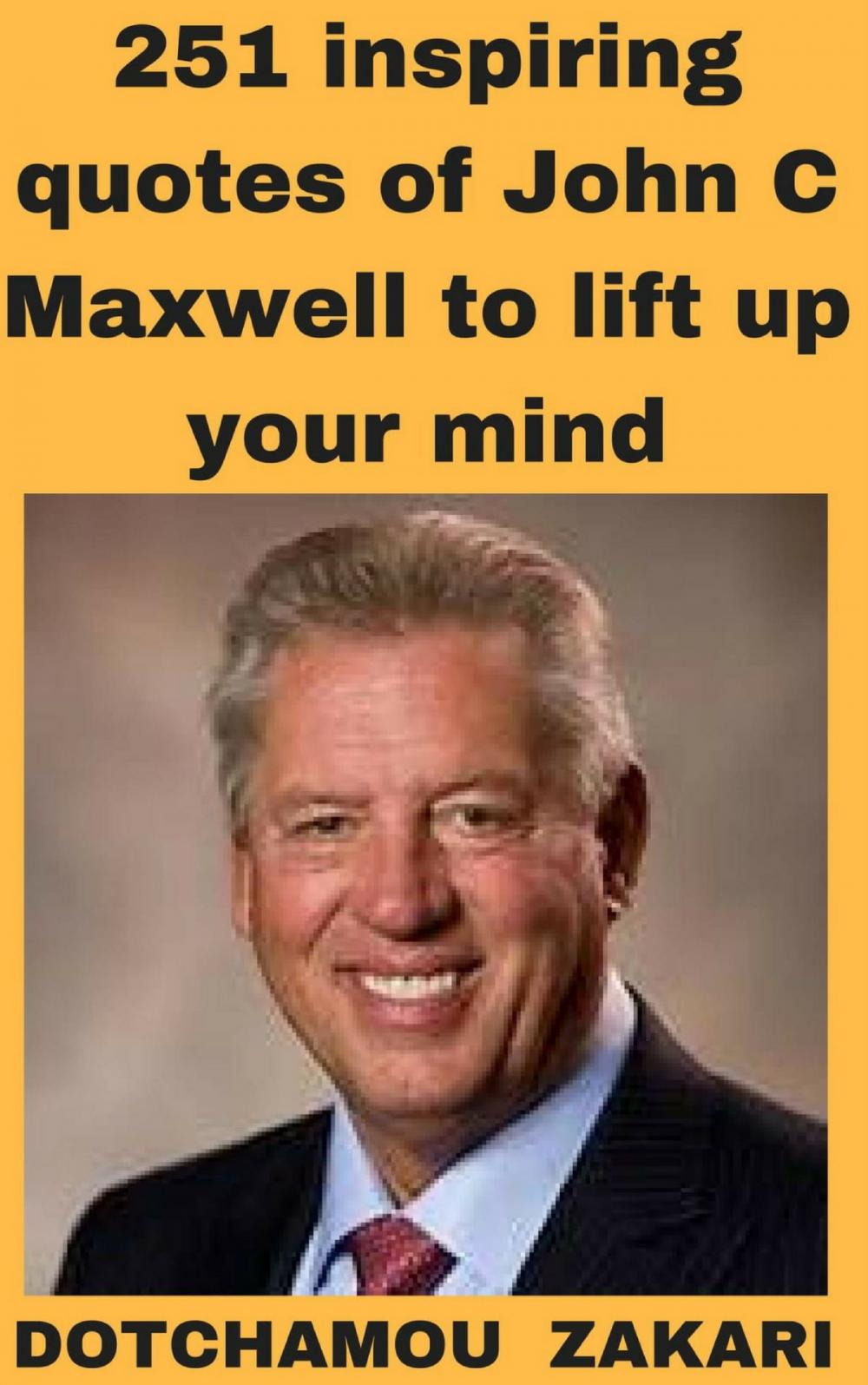 Big bigCover of 251 best quotes of one the greatest motivators: John C. Maxwell