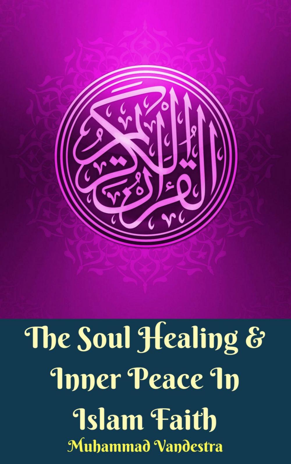 Big bigCover of The Soul Healing & Inner Peace In Islam Faith