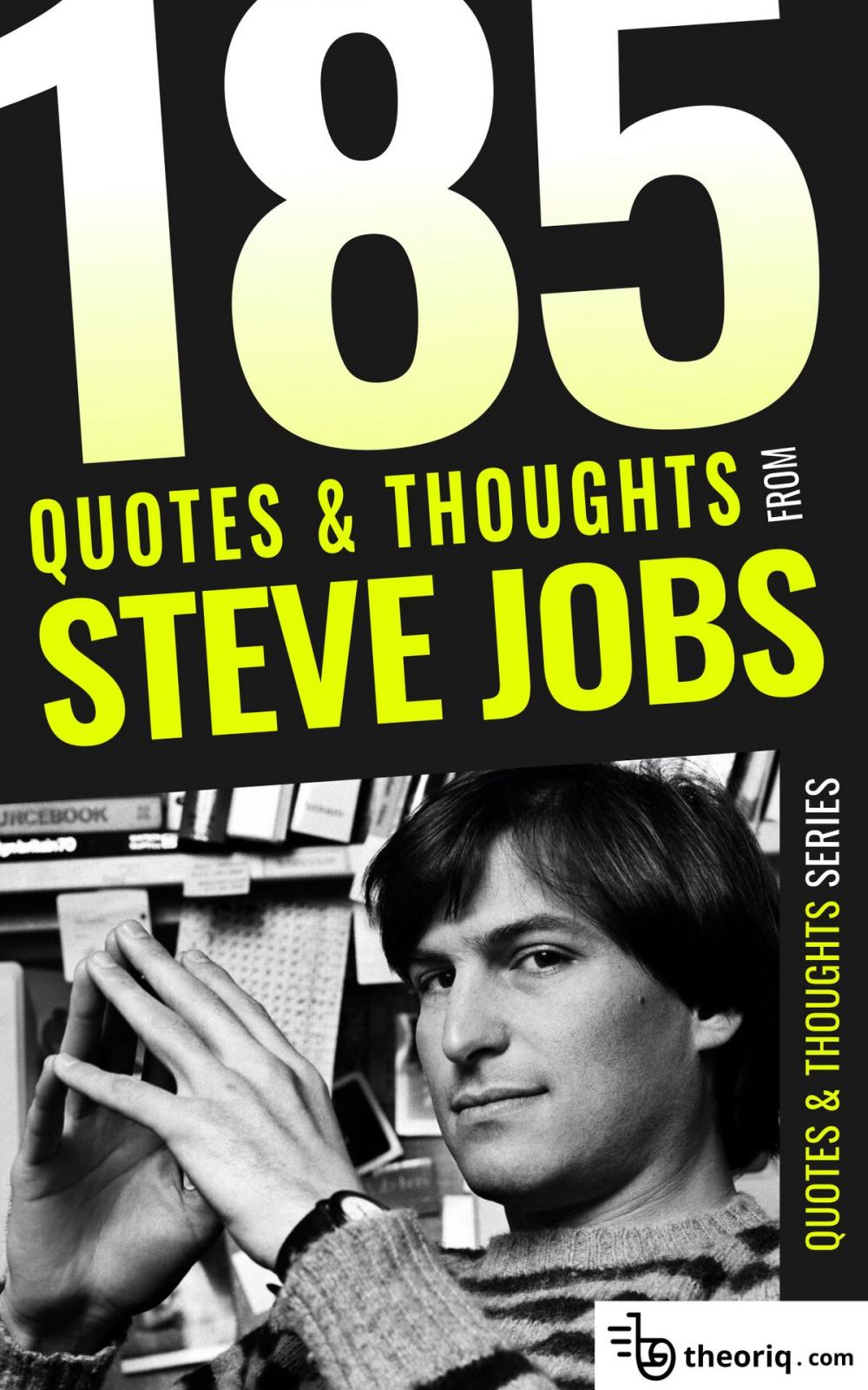 Big bigCover of 85 Quotes & Thoughts from Steve Jobs: Lessons and inspirations from one of the greatest minds of our times